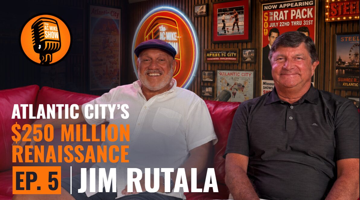 Read more about the article New AC Mike Podcast Episode Drops Friday 8/21 with Jim Rutala: Is Atlantic City’s Time Finally Here?