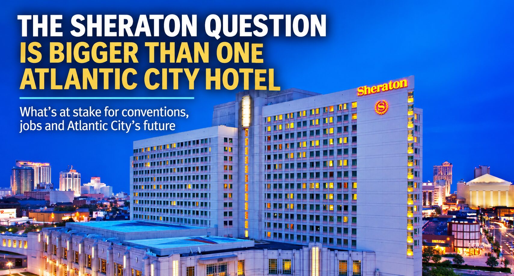 Read more about the article What Happens If Atlantic City Loses the Sheraton?